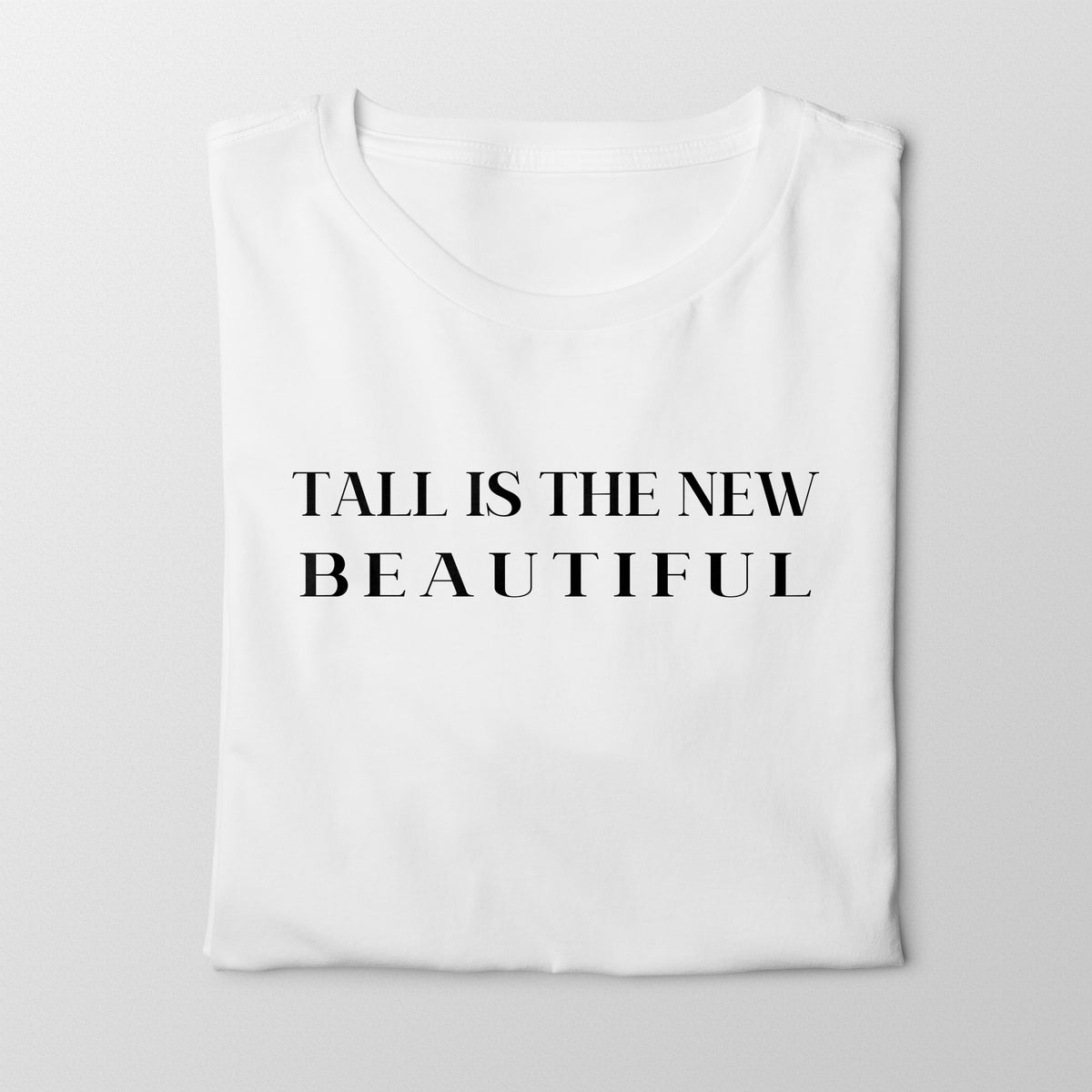 Tall Is The New Beautiful T-Shirt